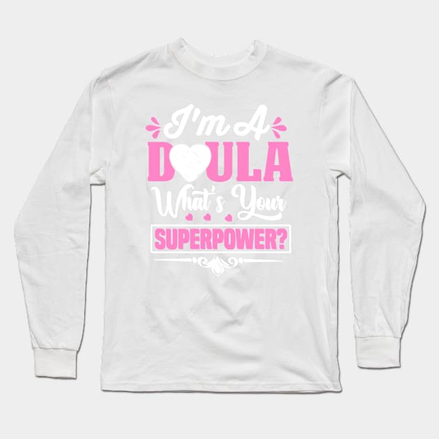 I'm A DOULA What's Your SUPERPOWER? Long Sleeve T-Shirt by Novelty Depot